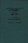 Image for Religion and Sport : The Meeting of Sacred and Profane