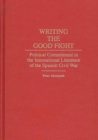Image for Writing the Good Fight : Political Commitment in the International Literature of the Spanish Civil War