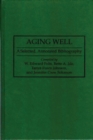 Image for Aging Well : A Selected, Annotated Bibliography