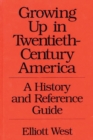 Image for Growing Up in Twentieth-Century America : A History and Reference Guide