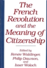 Image for The French Revolution and the Meaning of Citizenship