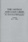 Image for The Savings and Loan Crisis : An Annotated Bibliography