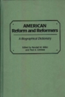 Image for American Reform and Reformers : A Biographical Dictionary