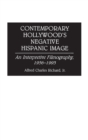 Image for Contemporary Hollywood&#39;s Negative Hispanic Image : An Interpretive Filmography, 1956-1993