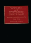 Image for Censorship and Hollywood&#39;s Hispanic Image : An Interpretive Filmography, 1936-1955