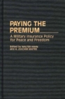 Image for Paying the Premium : A Military Insurance Policy for Peace and Freedom