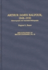 Image for Arthur James Balfour, 1848-1930 : Historiography and Annotated Bibliography