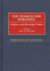 Image for The Search for Strategy : Politics and Strategic Vision