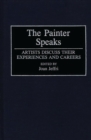 Image for The Painter Speaks : Artists Discuss Their Experiences and Careers