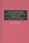 Image for Contemporary Canadian Politics, 1988-1994 : An Annotated Bibliography