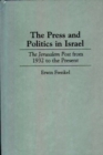 Image for The Press and Politics in Israel : The Jerusalem Post from 1932 to the Present