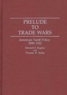 Image for Prelude to Trade Wars : American Tariff Policy, 1890-1922