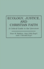Image for Ecology, Justice, and Christian Faith : A Critical Guide to the Literature