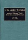 Image for The Actor Speaks : Actors Discuss Their Experiences and Careers