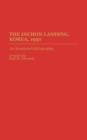 Image for The Inchon Landing, Korea, 1950 : An Annotated Bibliography
