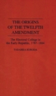 Image for The Origins of the Twelfth Amendment : The Electoral College in the Early Republic, 1787-1804
