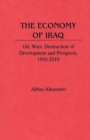 Image for The Economy of Iraq : Oil, Wars, Destruction of Development and Prospects, 1950-2010