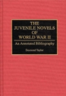 Image for The Juvenile Novels of World War II : An Annotated Bibliography