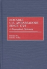 Image for Notable U.S. Ambassadors Since 1775 : A Biographical Dictionary