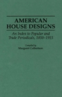 Image for American House Designs : An Index to Popular and Trade Periodicals, 1850-1915