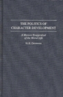 Image for The Politics of Character Development : A Marxist Reappraisal of the Moral Life