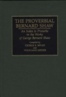 Image for The Proverbial Bernard Shaw : An Index to Proverbs in the Works of George Bernard Shaw