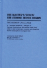 Image for His Master&#39;s Voice/Die Stimme Seines Herrn : The German Catalogue A Complete Numerical Catalogue of German Gramophone Recordings made from 1898 to 1929 in Germany, Austria, and elsewhere by The Gramop