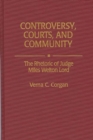 Image for Controversy, Courts, and Community : The Rhetoric of Judge Miles Welton Lord