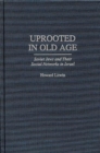 Image for Uprooted in Old Age : Soviet Jews and Their Social Networks in Israel