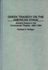 Image for Greek Tragedy on the American Stage : Ancient Drama in the Commercial Theater, 1882-1994