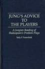 Image for Jung&#39;s Advice to the Players : A Jungian Reading of Shakespeare&#39;s Problem Plays