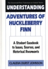 Image for Understanding Adventures of Huckleberry Finn : A Student Casebook to Issues, Sources, and Historical Documents
