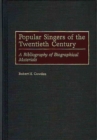 Image for Popular Singers of the Twentieth Century : A Bibliography of Biographical Materials