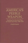 Image for America&#39;s Feeble Weapon : Funding the Marshall Plan in France and Italy, 1948-1950