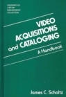 Image for Video Acquisitions and Cataloging : A Handbook