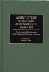 Image for Agriculture in Britain and America, 1660-1820 : An Annotated Bibliography of the Eighteenth-Century Literature