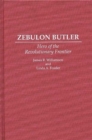 Image for Zebulon Butler : Hero of the Revolutionary Frontier