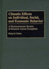 Image for Climatic Effects on Individual, Social, and Economic Behavior : A Physioeconomic Review of Research Across Disciplines