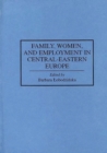 Image for Family, Women, and Employment in Central-Eastern Europe