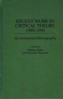 Image for Recent Work in Critical Theory, 1989-1995 : An Annotated Bibliography