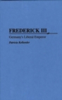 Image for Frederick III : Germany&#39;s Liberal Emperor