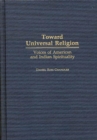 Image for Toward Universal Religion : Voices of American and Indian Spirituality