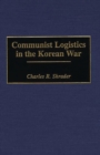 Image for Communist Logistics in the Korean War