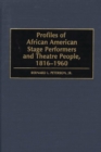 Image for Profiles of African American Stage Performers and Theatre People, 1816-1960