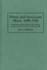 Image for Ethnic and Vernacular Music, 1898-1960