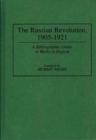 Image for The Russian Revolution, 1905–1921 : A Bibliographic Guide to Works in English
