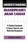 Image for Understanding Shakespeare&#39;s Julius Caesar : A Student Casebook to Issues, Sources, and Historical Documents