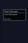 Image for Pietro Mascagni : A Bio-Bibliography
