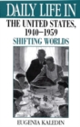 Image for Daily Life in the United States, 1940-1959 : Shifting Worlds