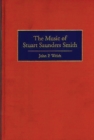Image for The Music of Stuart Saunders Smith